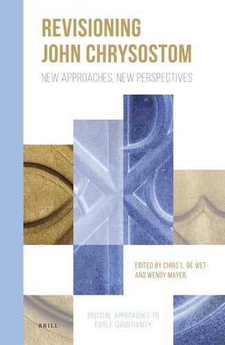 Revisioning John Chrysostom New Approaches, New Perspectives