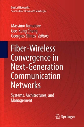 Fiber-Wireless Convergence in Next-Generation Communication Networks Systems, Architectures, and Management