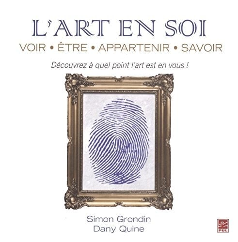 L'art en soi voir, être, appartenir, savoir : découvrez à quel point l'art est en vous!