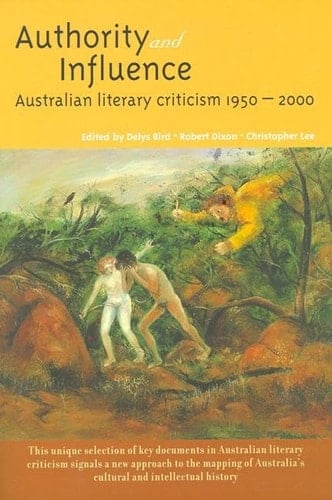 Authority and Influence: Australian Literary Criticism 1950-2000
