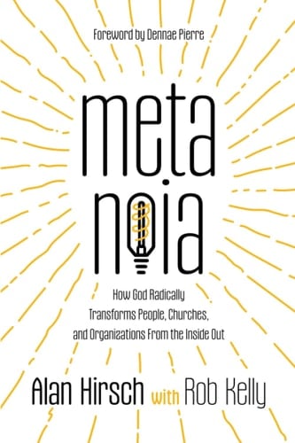 Metanoia How God Radically Transforms People, Churches, and Organizations From the Inside Out