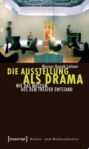 Die Ausstellung als Drama Wie das Museum aus dem Theater entstand