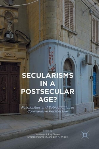 Secularisms in a Postsecular Age? Religiosities and Subjectivities in Comparative Perspective