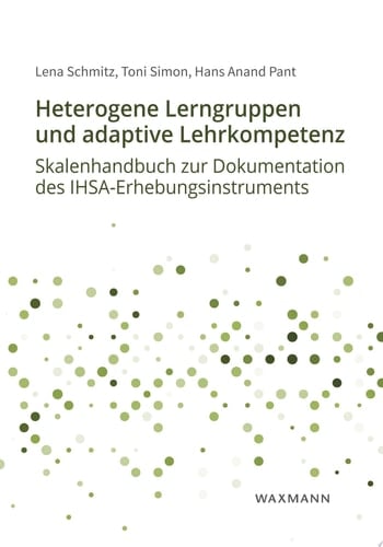 Heterogene Lerngruppen und adaptive Lehrkompetenz Skalenhandbuch zur Dokumentation des IHSA-Erhebungsinstruments