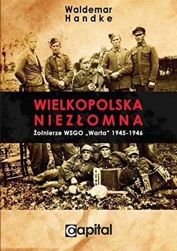 Wielkopolska niezłomna żołnierze WSGO "Warta" 1945-1946