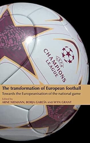 The Transformation of European Football Towards the Europeanisation of the National Game