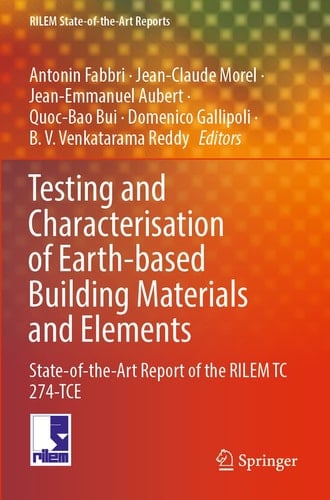 Testing and Characterisation of Earth-based Building Materials and Elements State-of-the-Art Report of the RILEM TC 274-TCE