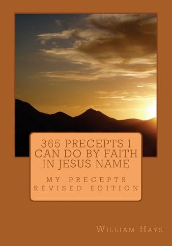 365 Precepts I Can Do by Faith in JESUS NAME My Precepts
