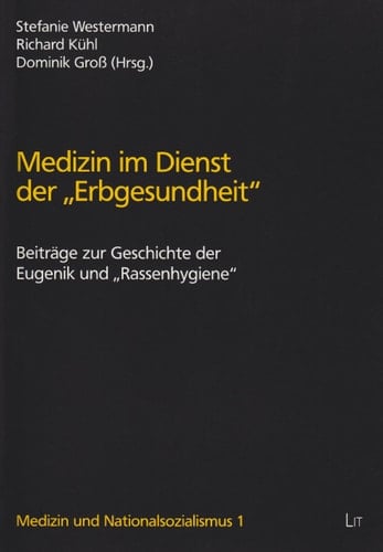 Medizin im Dienst der "Erbgesundheit" Beiträge zur Geschichte der Eugenik und "Rassenhygiene"