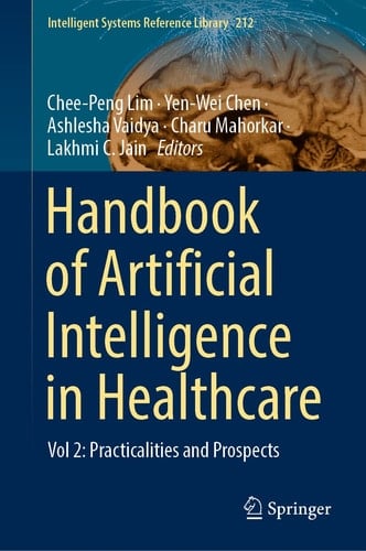 Handbook of Artificial Intelligence in Healthcare Vol 2: Practicalities and Prospects