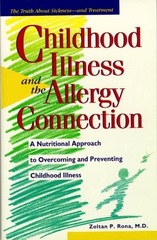 Childhood Illness and the Allergy Connection A Nutritional Approach to Overcoming and Preventing Childhood Illness