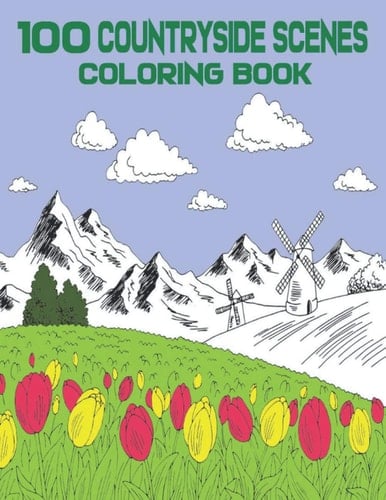 100 COUNTRYSIDE SCENES COLORING BOOK: An Adult Coloring Book with Charming Country Life, Playful Animals, Beautiful Flowers, and Nature Scenes for Relaxation (Country Coloring Books for Adults)