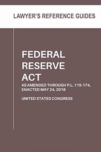 Federal Reserve Act: As Amended Through P.L. 115–174, Enacted May 24, 2018