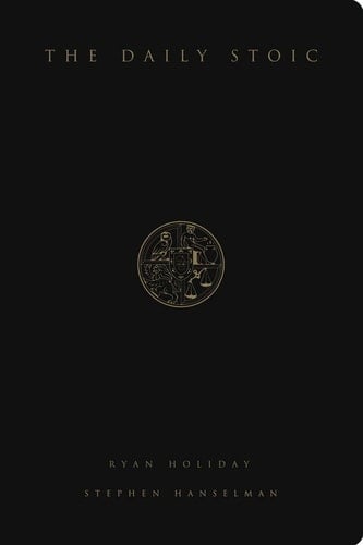 The Daily Stoic 366 Meditations on Wisdom, Perseverance, and the Art of Living