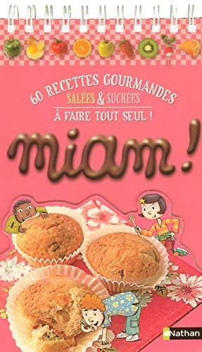 Miam ! 60 Recettes gourmandes salées et sucrées à faire tout seul !