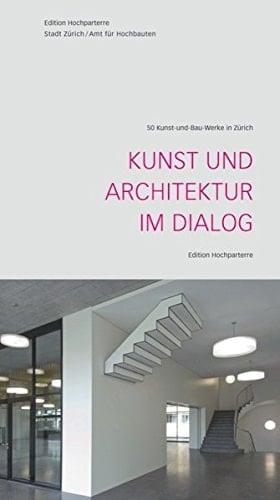 Kunst und Architektur im Dialog 50 Kunst- und Bau-Werke in Zürich