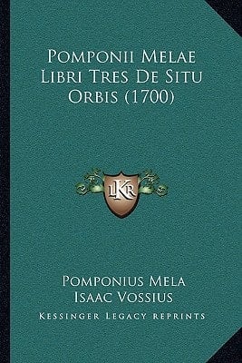 Pomponii Melae Libri Tres De Situ Orbis (1700) (Latin Edition)