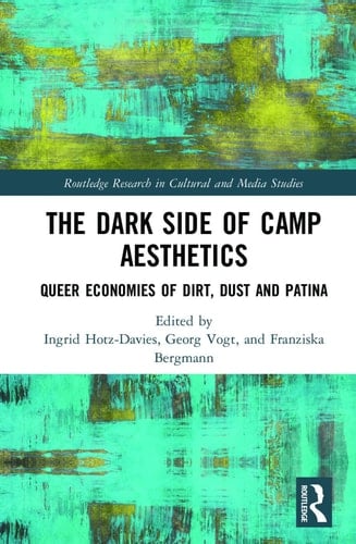 The Dark Side of Camp Aesthetics Queer Economies of Dirt, Dust and Patina