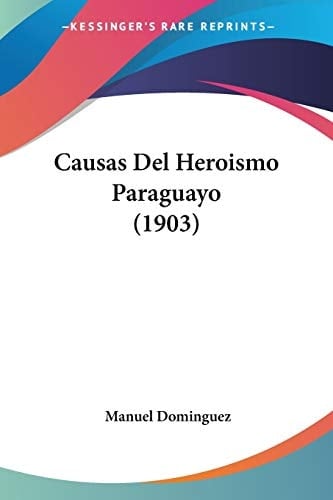 Causas Del Heroismo Paraguayo (1903) (Spanish Edition)
