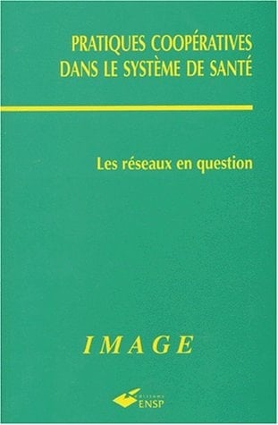 Pratiques coopératives dans le système de santé les réseaux en question