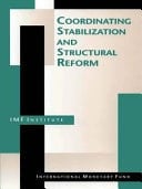 Coordinating Stabilization and Structural Reform Proceedings of the Seminar Coordination of Structural Reform and Macroeconomic Stabilization, Washington, D.C., June 17-26, 1993