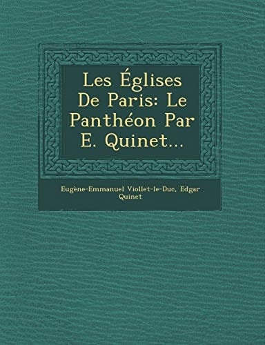 Les Églises De Paris: Le Panthéon Par E. Quinet... (French Edition)