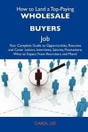 How to Land a Top-Paying Wholesale Buyers Job Your Complete Guide to Opportunities, Resumes and Cover Letters, Interviews, Salaries, Promotions, What