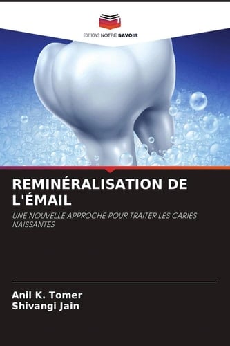 REMINÉRALISATION DE L'ÉMAIL: UNE NOUVELLE APPROCHE POUR TRAITER LES CARIES NAISSANTES (French Edition)