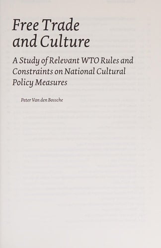 Free Trade and Culture A Study of Relevant WTO Rules and Constraints on National Cultural Policy Measures