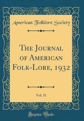 The Journal of American Folk-Lore, 1932, Vol. 31 (Classic Reprint)