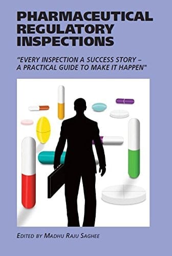 Pharmaceutical Regulatory Inspections "Every Inspection a Success Story - a Practical Guide to Make It Happen"