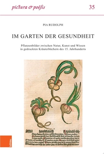 Pictura et Poesis Pflanzenbilder zwischen Natur, Kunst und Wissen in gedruckten Kräuterbüchern des 15. Jahrhunderts