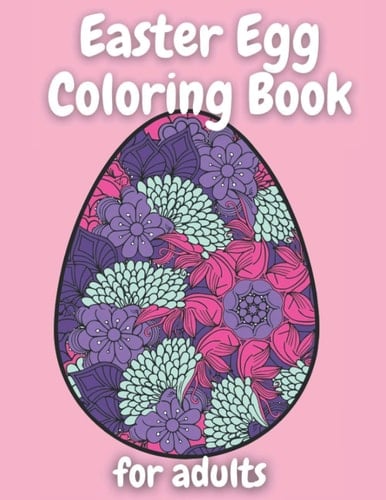 Easter Egg Coloring Book for Adults: Unique and Beautiful Collection of 40 Unique Easter Egg Designs for Easter Holidays Featuring / fun relax and ... for mothers day / birthday / gift for kids