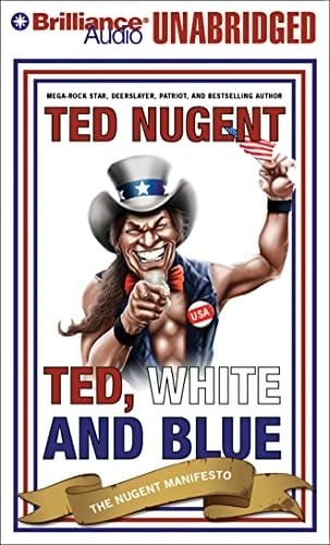 Ted, White, and Blue: The Nugent Manifesto