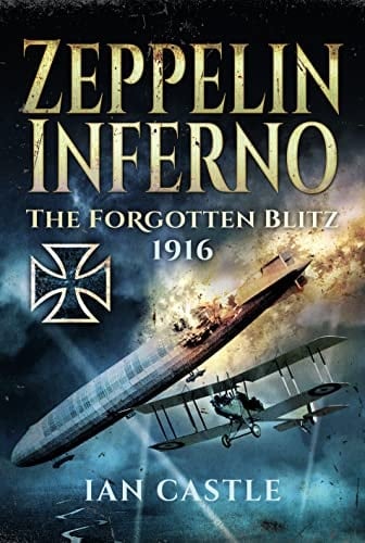 Zeppelin Inferno The Forgotten Blitz, 1916