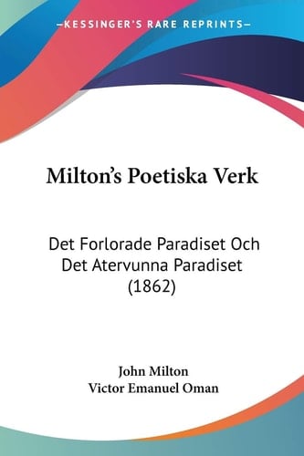 Milton's Poetiska Verk Det Forlorade Paradiset Och Det Atervunna Paradiset (1862)