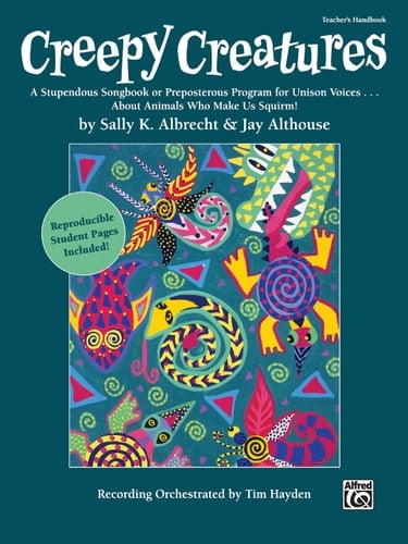 Creepy Creatures A Stupendous Songbook Or Preposterous Program for Unison Voices . . . about Animals Who Make Us Squirm! (Teacher's Handbook), Book Includes Reproducible Student Pages)