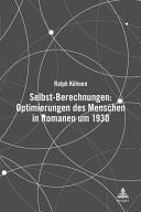 Selbst-Berechnungen: Optimierungen des Menschen in Romanen Um 1930