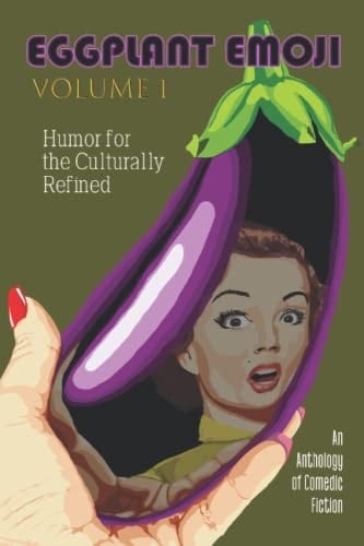 Eggplant Emoji: Volume 1 Humor for the Culturally Refined