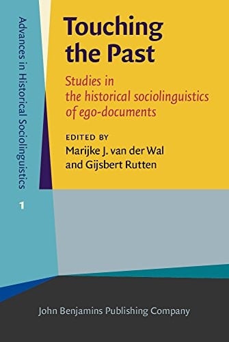 Touching the Past Studies in the Historical Sociolinguistics of Ego-documents