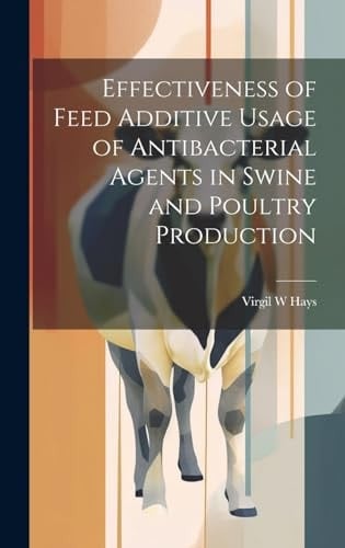Effectiveness of Feed Additive Usage of Antibacterial Agents in Swine and Poultry Production