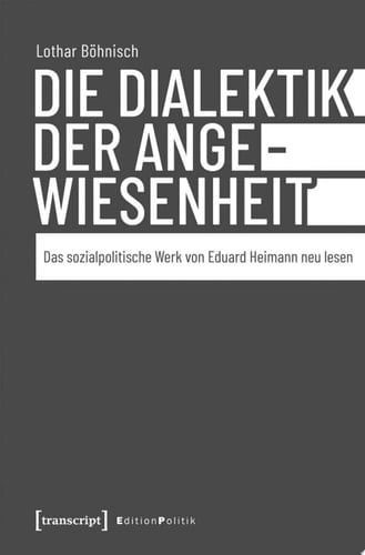 Die Dialektik der Angewiesenheit Das sozialpolitische Werk von Eduard Heimann neu lesen