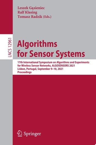 Algorithms for Sensor Systems 17th International Symposium on Algorithms and Experiments for Wireless Sensor Networks, ALGOSENSORS 2021, Lisbon, Portugal, September 9–10, 2021, Proceedings