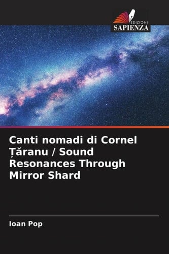 Canti nomadi di Cornel Țăranu / Sound Resonances Through Mirror Shard (Italian Edition)