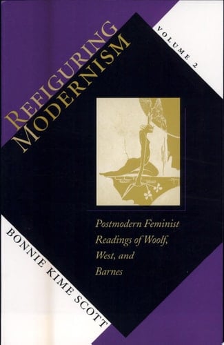 Refiguring Modernism: Postmodern feminist readings of Woolf, West, and Barnes