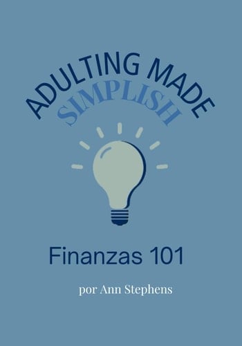 Adulting Made Simplish: Finanzas 101
