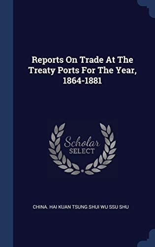 Reports On Trade At The Treaty Ports For The Year, 1864-1881