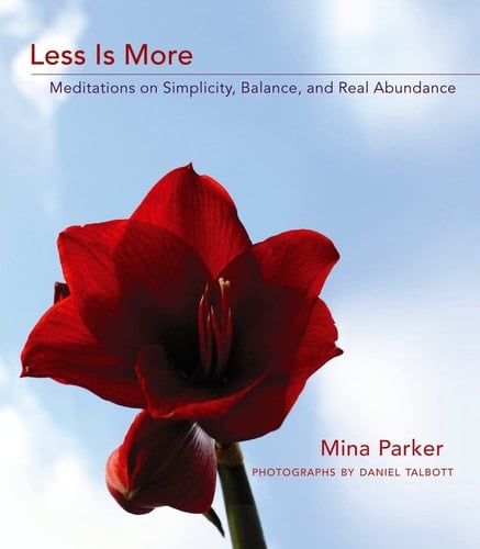 Less Is More Meditations on Simplicity, Balance, and Real Abundance