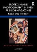 Eroticism and Photography in 1930s French Magazines Risqué Shop Windows