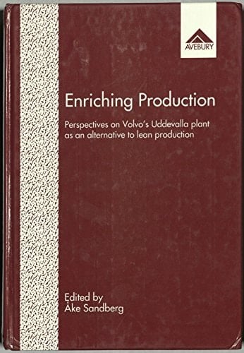 Enriching Production: Perspectives on Volvo's Uddevalla Plant As an Alternative to Lean Production